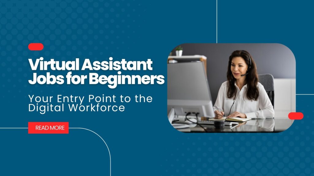 Virtual Assistant Jobs for Beginners: Your Entry Point to the Digital Workforce