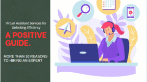 Virtual Assistant Services for Unlocking Efficiency: A Positive Guide with More than 10 Reasons to Hiring An Expert