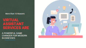More than 10 Reasons Virtual Assistant Services Are a Powerful Game Changer for Modern Businesses