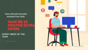 How a Remote Executive Assistant from India Gave Me 15 Positive Extra Hours every Week of the year