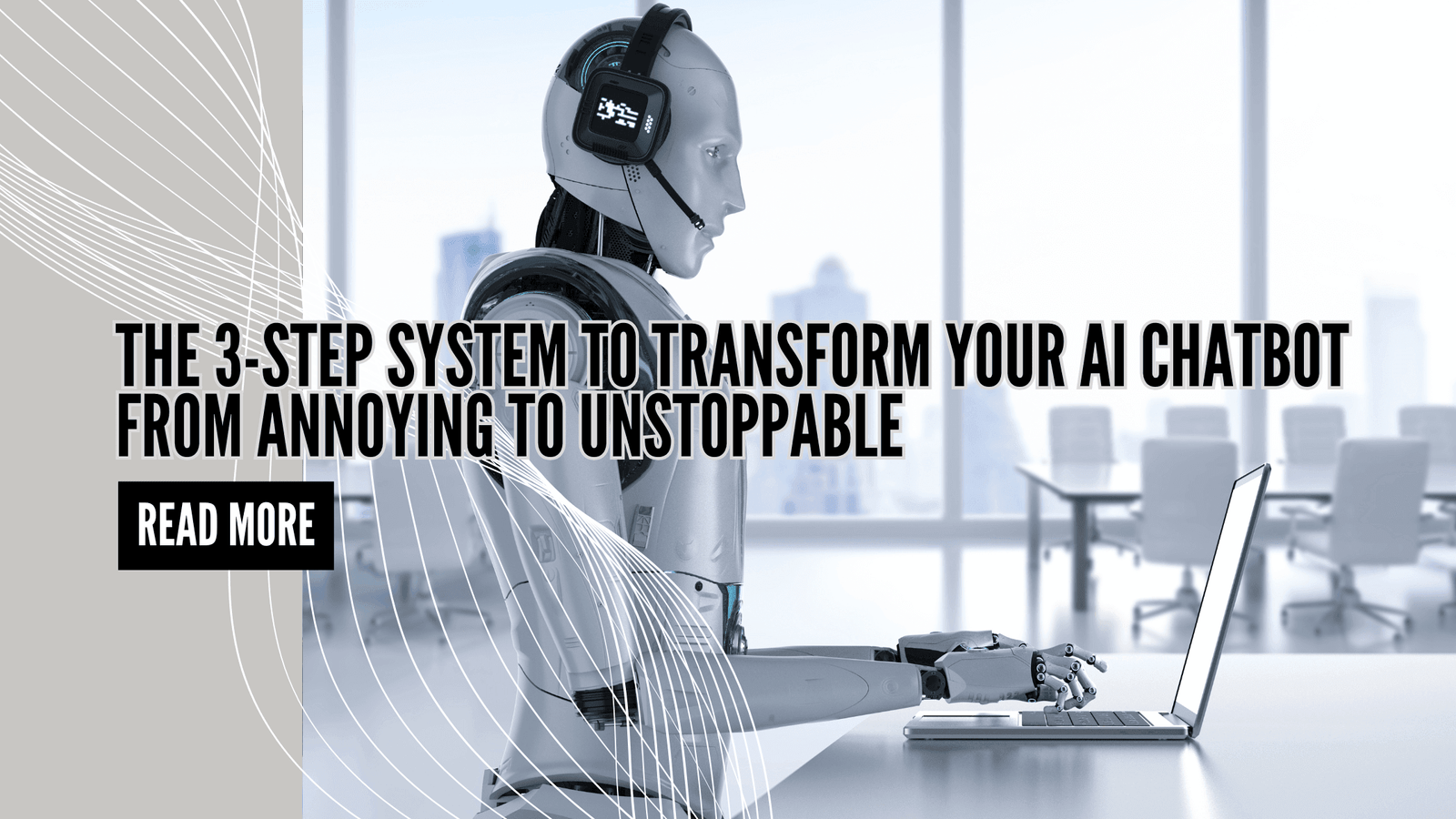 The 3-Step System to Transform Your AI Chatbot from Annoying to Unstoppable