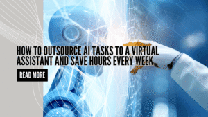 Slashing Your To-Do List: How to Outsource AI Tasks to a Virtual Assistant and Save Hours Every Week