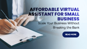 Affordable Virtual Assistant for Small Business: Scale Your Business Without Breaking the Bank
