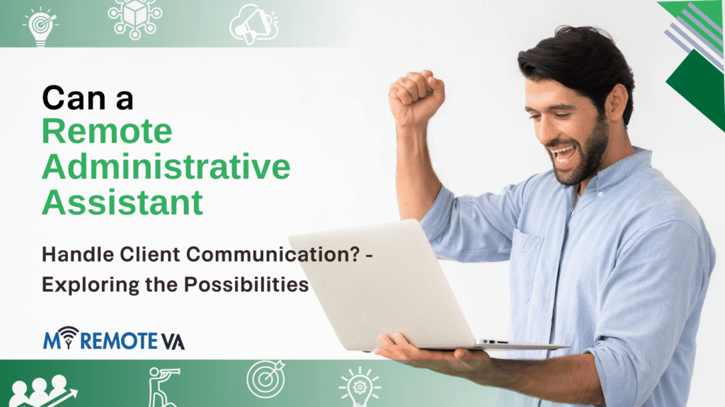 Can a Remote Administrative Assistant Handle Client Communication? - Exploring the Possibilities