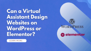 Can a Virtual Assistant Design Websites on WordPress or Elementor?