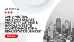 Can a Virtual Assistant Update Property Listings & Handle Website Maintenance for a Real Estate Business