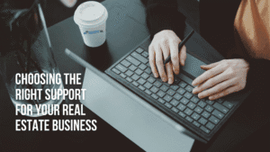 Choosing the Right Support for Your Real Estate Business