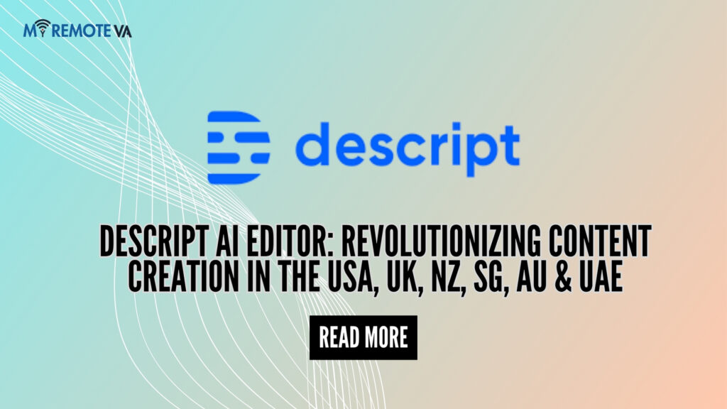 Descript AI Editor: Revolutionizing Content Creation in the USA, UK, NZ, SG, AU & UAE