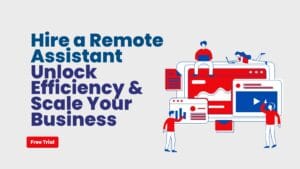 Hire a Remote Assistant: Unlock Efficiency & Scale Your Business