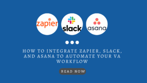How to Integrate Zapier, Slack, and Asana to Automate Your VA Workflow