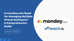 Is monday.com Good for Managing Multiple Virtual Assistants A Comprehensive Guide