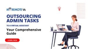 Outsourcing Admin Tasks to a Virtual Assistant: Your Comprehensive Guide