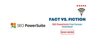 SEO PowerSuite Free Forever Download: Fact vs. Fiction