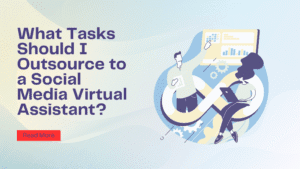 What Tasks Should Outsource to a Social Media Virtual Assistant