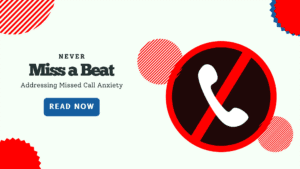 Never Miss a Beat - Addressing Missed Call Anxiety