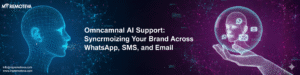 Omnichannel AI Support: Synchronizing Your Brand Across WhatsApp, SMS, and Email