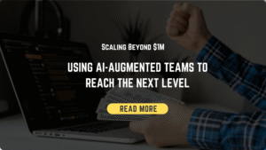 Scaling Beyond $1M: Using AI-Augmented Teams to Reach the Next Level