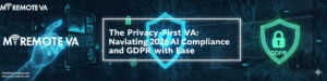 The Privacy-First VA: Navigating 2026 AI Compliance and GDPR with Ease